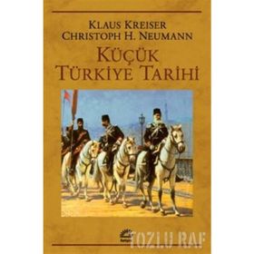 KÜÇÜK TÜRKİYE TARIHI - KLAUS KREISER;CHRISTOPH K. NEUMANN