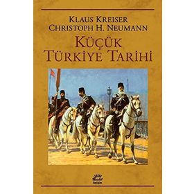 KÜÇÜK TÜRKİYE TARIHI - KLAUS KREISER;CHRISTOPH K. NEUMANN
