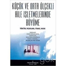 Küçük Ve Orta Ölçekli Aile İşletmelerinde Büyüme - Emin Avcı Sinem Ergün Akyol Seniha Dal İrem Eren Erdoğmuş Müjdelen İpek Yener