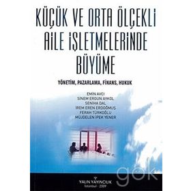 Küçük Ve Orta Ölçekli Aile İşletmelerinde Büyüme - Emin Avcı Sinem Ergün Akyol Seniha Dal İrem Eren Erdoğmuş Müjdelen İpek Yener