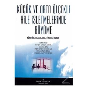 Küçük Ve Orta Ölçekli Aile İşletmelerinde Büyüme - Emin Avcı Sinem Ergün Akyol Seniha Dal İrem Eren Erdoğmuş Müjdelen İpek Yener