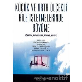 Küçük Ve Orta Ölçekli Aile İşletmelerinde Büyüme - Emin Avcı Sinem Ergün Akyol Seniha Dal İrem Eren Erdoğmuş Müjdelen İpek Yener