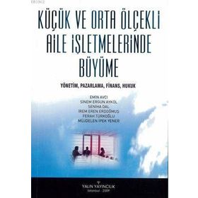 Küçük Ve Orta Ölçekli Aile İşletmelerinde Büyüme - Emin Avcı Sinem Ergün Akyol Seniha Dal İrem Eren Erdoğmuş Müjdelen İpek Yener