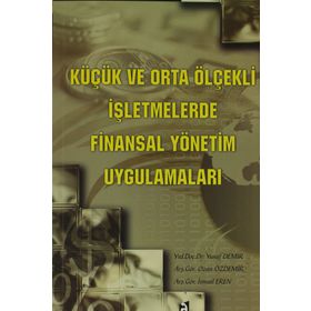 KÜÇÜK VE ORTA ÖLÇEKLİ İŞLETMELERDE FINANSAL YÖNETİM UYGULAMALARI - Y. DEMIR, O. ÖZDEMİR, İ. EREN