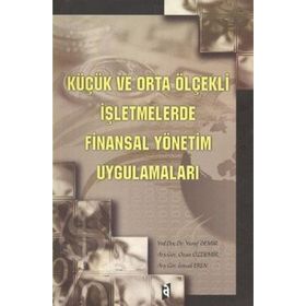 KÜÇÜK VE ORTA ÖLÇEKLİ İŞLETMELERDE FINANSAL YÖNETİM UYGULAMALARI - Y. DEMIR, O. ÖZDEMİR, İ. EREN