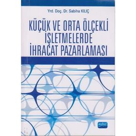 KÜÇÜK VE ORTA ÖLÇEKLİ İŞLETMELERDE İHRACAT PAZARLAMASI - SABIHA KILIÇ