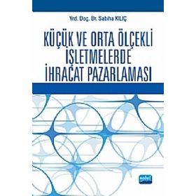 KÜÇÜK VE ORTA ÖLÇEKLİ İŞLETMELERDE İHRACAT PAZARLAMASI - SABIHA KILIÇ