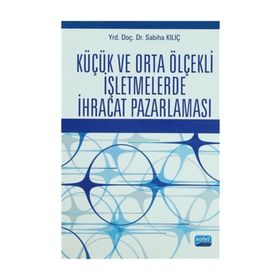 KÜÇÜK VE ORTA ÖLÇEKLİ İŞLETMELERDE İHRACAT PAZARLAMASI - SABIHA KILIÇ