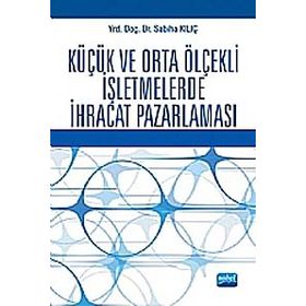 KÜÇÜK VE ORTA ÖLÇEKLİ İŞLETMELERDE İHRACAT PAZARLAMASI - SABIHA KILIÇ