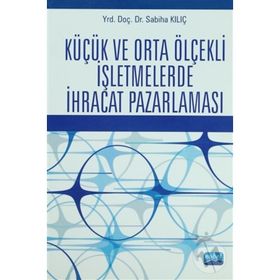 KÜÇÜK VE ORTA ÖLÇEKLİ İŞLETMELERDE İHRACAT PAZARLAMASI - SABIHA KILIÇ