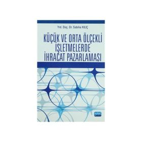 KÜÇÜK VE ORTA ÖLÇEKLİ İŞLETMELERDE İHRACAT PAZARLAMASI - SABIHA KILIÇ