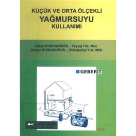 KÜÇÜK VE ORTA ÖLÇEKLİ YAĞMURSUYU KULLANIMI - ÖZLEN DOĞANGÖNÜL;CENGIZ DOĞANGÖNÜL