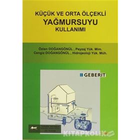 KÜÇÜK VE ORTA ÖLÇEKLİ YAĞMURSUYU KULLANIMI - ÖZLEN DOĞANGÖNÜL;CENGIZ DOĞANGÖNÜL