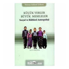 KÜÇÜK YERLER BÜYÜK MESELELER SOSYAL VE KÜLTÜREL ANTROPOLOJI - THOMAS HYLLAND ERIKSEN