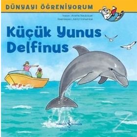 Küçük Yunus Delfinus-Dünyayı Öğreniyorum - Anette Neubauer