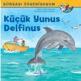 Küçük Yunus Delfinus-Dünyayı Öğreniyorum - Anette Neubauer