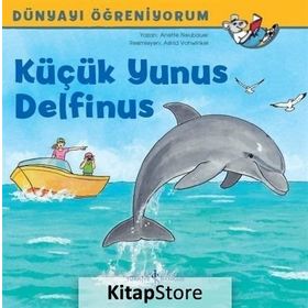 Küçük Yunus Delfinus-Dünyayı Öğreniyorum - Anette Neubauer