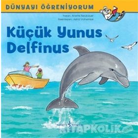 Küçük Yunus Delfinus-Dünyayı Öğreniyorum - Anette Neubauer