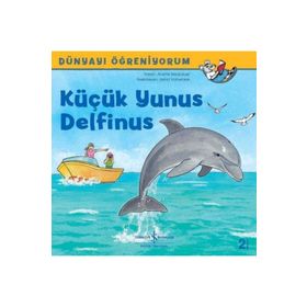 Küçük Yunus Delfinus-Dünyayı Öğreniyorum - Anette Neubauer