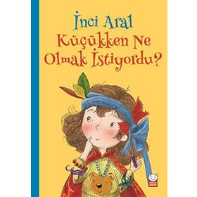 Küçükken Ne Olmak İstiyordu? / İnci Aral