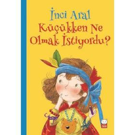 Küçükken Ne Olmak İstiyordu? / İnci Aral