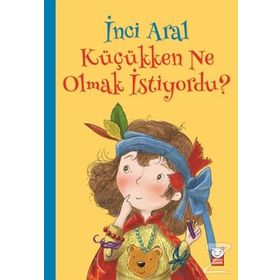 Küçükken Ne Olmak İstiyordu? / İnci Aral