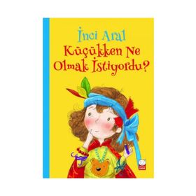 Küçükken Ne Olmak İstiyordu? / İnci Aral