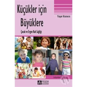 KÜÇÜKLER İÇIN BÜYÜKLERE ÇOCUK VE ERGEN RUH SAĞLIĞI - YAŞAR KUZUCU (ISBN:9786053644590)