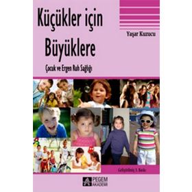 KÜÇÜKLER İÇIN BÜYÜKLERE ÇOCUK VE ERGEN RUH SAĞLIĞI - YAŞAR KUZUCU (ISBN:9786053644590)