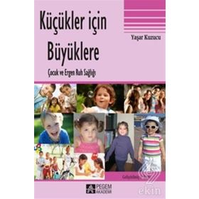 KÜÇÜKLER İÇIN BÜYÜKLERE ÇOCUK VE ERGEN RUH SAĞLIĞI - YAŞAR KUZUCU (ISBN:9786053644590)