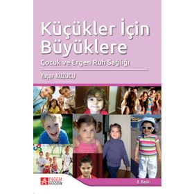 KÜÇÜKLER İÇIN BÜYÜKLERE ÇOCUK VE ERGEN RUH SAĞLIĞI - YAŞAR KUZUCU (ISBN:9786053644590)