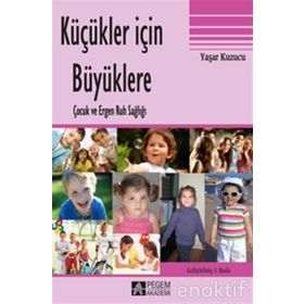 KÜÇÜKLER İÇIN BÜYÜKLERE ÇOCUK VE ERGEN RUH SAĞLIĞI - YAŞAR KUZUCU (ISBN:9786053644590)
