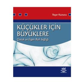 KÜÇÜKLER İÇİN BÜYÜKLERE ÇOCUK VE ERGEN RUH SAĞLIĞI - YAŞAR KUZUCU