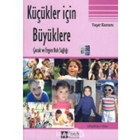 KÜÇÜKLER İÇİN BÜYÜKLERE ÇOCUK VE ERGEN RUH SAĞLIĞI - YAŞAR KUZUCU