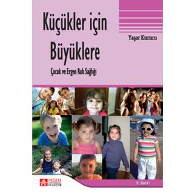 KÜÇÜKLER İÇİN BÜYÜKLERE ÇOCUK VE ERGEN RUH SAĞLIĞI - YAŞAR KUZUCU