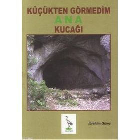 KÜÇÜKTEN GÖRMEDIM ANA KUCAĞI - İBRAHIM GÜLEÇ