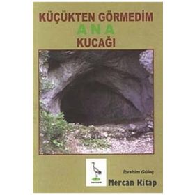 KÜÇÜKTEN GÖRMEDIM ANA KUCAĞI - İBRAHIM GÜLEÇ
