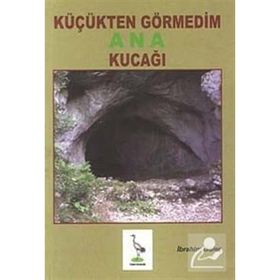 KÜÇÜKTEN GÖRMEDIM ANA KUCAĞI - İBRAHIM GÜLEÇ