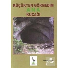 KÜÇÜKTEN GÖRMEDIM ANA KUCAĞI - İBRAHIM GÜLEÇ