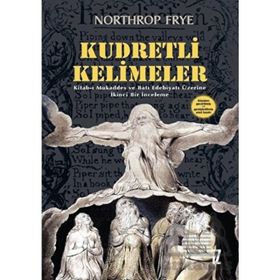 KUDRETLI KELIMELER KITAB-I MUKADDES VE BATI EDEBIYATI ÜZERİNE İKİNCİ BIR İNCELEME - NORTHROP FRYE