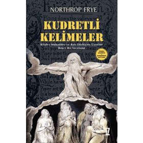 KUDRETLI KELIMELER KITAB-I MUKADDES VE BATI EDEBIYATI ÜZERİNE İKİNCİ BIR İNCELEME - NORTHROP FRYE