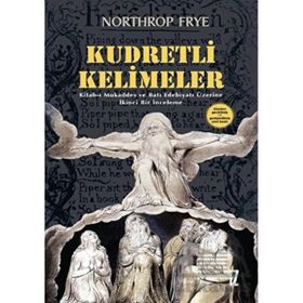 KUDRETLI KELIMELER KITAB-I MUKADDES VE BATI EDEBIYATI ÜZERİNE İKİNCİ BIR İNCELEME - NORTHROP FRYE