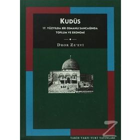 KUDÜS: 17. YÜZYILDA BIR OSMANLI SANCAĞINDA TOPLUM VE EKONOMI - DROE ZE´EVI