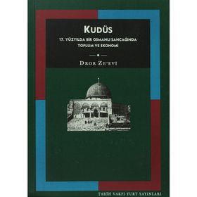 KUDÜS: 17. YÜZYILDA BIR OSMANLI SANCAĞINDA TOPLUM VE EKONOMI - DROE ZE´EVI