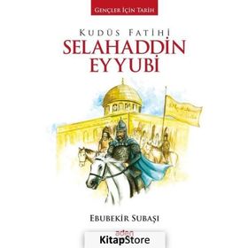 Kudüs Fatihi Selahaddin Eyyubi-Gençler İçin Tarih Aden Yayınevi