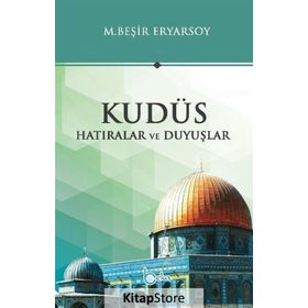 Kudüs Hatıralar ve Duyuşlar - M. Beşir Ersoy