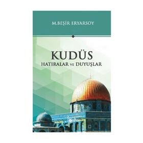 Kudüs Hatıralar ve Duyuşlar - M. Beşir Ersoy