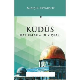 Kudüs Hatıralar ve Duyuşlar - M. Beşir Ersoy