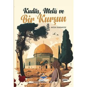 Kudüs Melis ve Bir Kurşun Aksa Karakoç