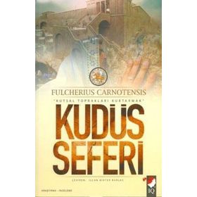 KUDÜS SEFERI & KUTSAL TOPRAKLARI KURTARMAK - FULCHERIUS CARNOTENSIS